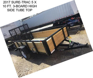 2017 SURE-TRAC 5 X 10 FT. 3-BOARD HIGH SIDE TUBE TOP