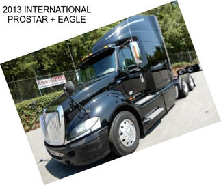 2013 INTERNATIONAL PROSTAR + EAGLE