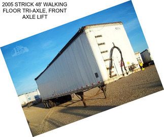 2005 STRICK 48\' WALKING FLOOR TRI-AXLE, FRONT AXLE LIFT