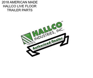 2018 AMERICAN MADE HALLCO LIVE FLOOR TRAILER PARTS
