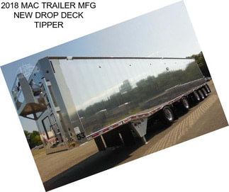 2018 MAC TRAILER MFG NEW DROP DECK TIPPER