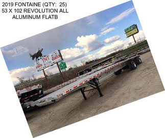 2019 FONTAINE (QTY:  25)  53 X 102 REVOLUTION ALL ALUMINUM FLATB