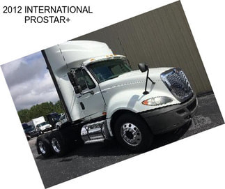 2012 INTERNATIONAL PROSTAR+