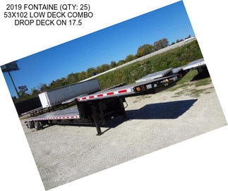 2019 FONTAINE (QTY: 25) 53X102 LOW DECK COMBO DROP DECK ON 17.5
