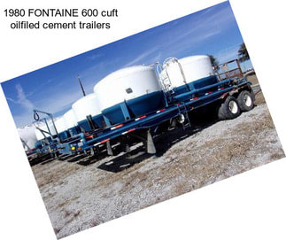 1980 FONTAINE 600 cuft oilfiled cement trailers