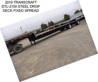 2019 TRANSCRAFT DTL-2100 STEEL DROP DECK FIXED SPREAD