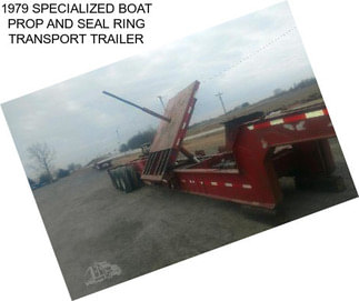 1979 SPECIALIZED BOAT PROP AND SEAL RING TRANSPORT TRAILER