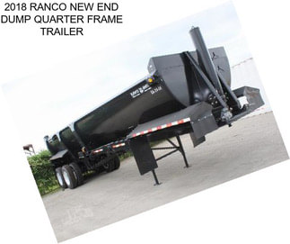2018 RANCO NEW END DUMP QUARTER FRAME TRAILER