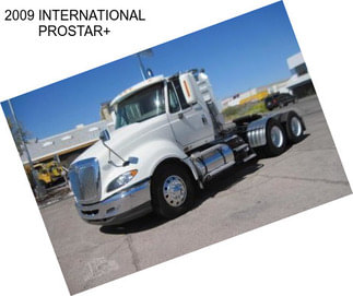 2009 INTERNATIONAL PROSTAR+