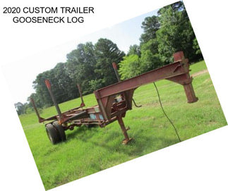 2020 CUSTOM TRAILER GOOSENECK LOG