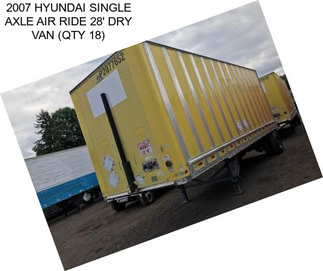 2007 HYUNDAI SINGLE AXLE AIR RIDE 28\' DRY VAN (QTY 18)