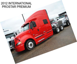 2012 INTERNATIONAL PROSTAR PREMIUM