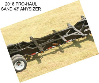 2018 PRO-HAUL SAND 43\' ANYSIZER