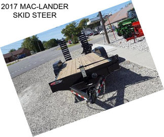 2017 MAC-LANDER SKID STEER