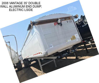 2008 VANTAGE 35\' DOUBLE WALL ALUMINUM END DUMP, ELECTRIC LSIDE