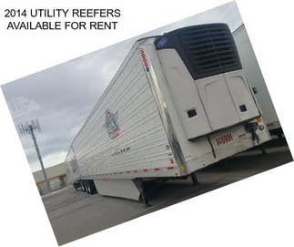 2014 UTILITY REEFERS AVAILABLE FOR RENT