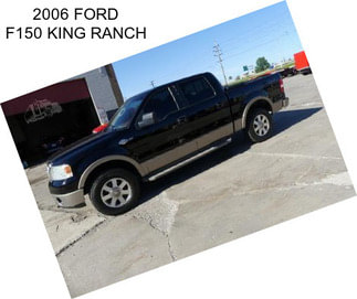 2006 FORD F150 KING RANCH