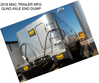 2018 MAC TRAILER MFG QUAD AXLE END DUMP