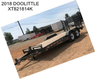 2018 DOOLITTLE XT821814K