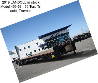 2019 LANDOLL in stock Model 455-53,  55 Ton, Tri axle, Travelin