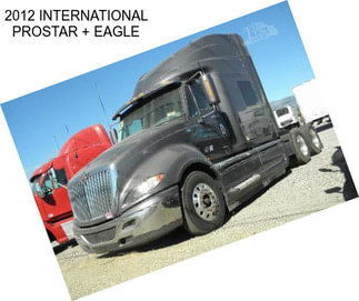 2012 INTERNATIONAL PROSTAR + EAGLE