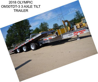 2018 OLYMPIC OM30TDT-3 3 AXLE TILT TRAILER