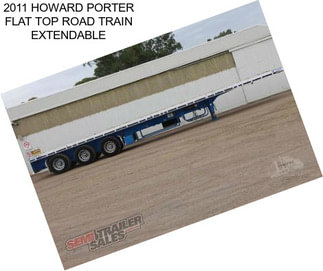 2011 HOWARD PORTER FLAT TOP ROAD TRAIN EXTENDABLE