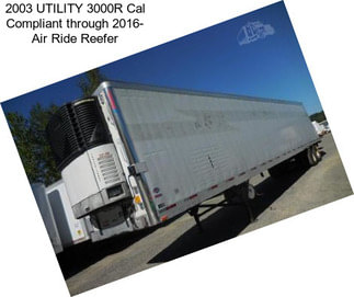 2003 UTILITY 3000R Cal Compliant through 2016- Air Ride Reefer