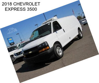 2018 CHEVROLET EXPRESS 3500