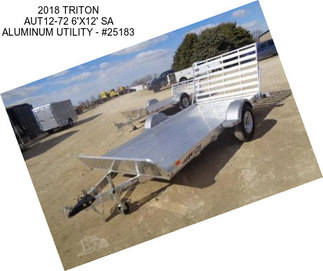 2018 TRITON AUT12-72 6\'X12\' SA ALUMINUM UTILITY - #25183