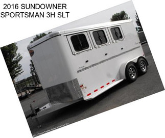 2016 SUNDOWNER SPORTSMAN 3H SLT