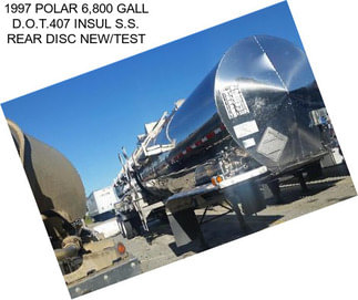 1997 POLAR 6,800 GALL D.O.T.407 INSUL S.S. REAR DISC NEW/TEST