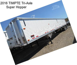 2016 TIMPTE Tri-Axle Super Hopper