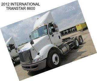 2012 INTERNATIONAL TRANSTAR 8600