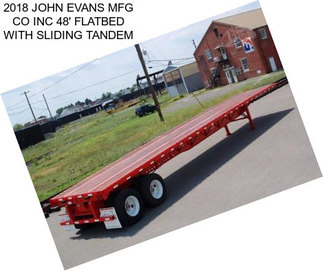 2018 JOHN EVANS MFG CO INC 48\' FLATBED WITH SLIDING TANDEM