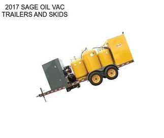 2017 SAGE OIL VAC TRAILERS AND SKIDS