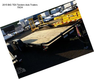 2015 BIG TEX Tandem Axle Trailers 70CH