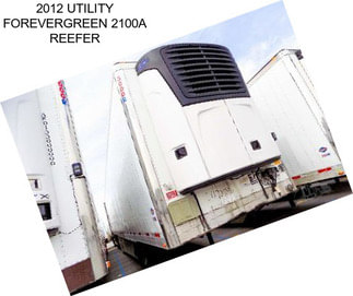 2012 UTILITY FOREVERGREEN 2100A REEFER