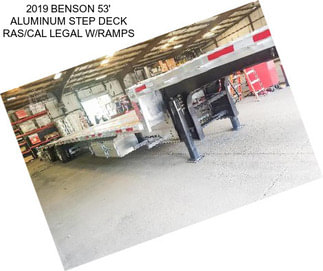 2019 BENSON 53\' ALUMINUM STEP DECK RAS/CAL LEGAL W/RAMPS