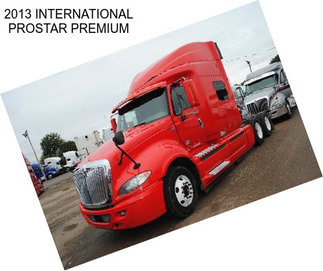 2013 INTERNATIONAL PROSTAR PREMIUM