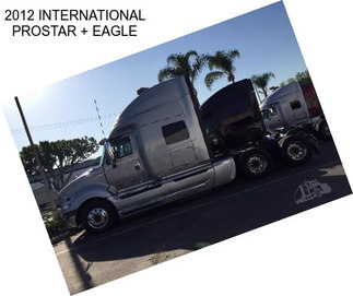 2012 INTERNATIONAL PROSTAR + EAGLE