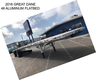 2018 GREAT DANE 48 ALUMINUM FLATBED