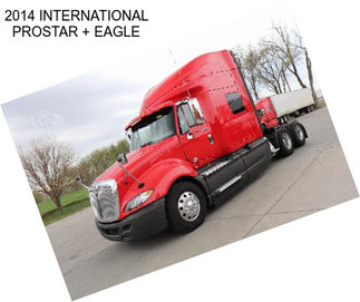 2014 INTERNATIONAL PROSTAR + EAGLE