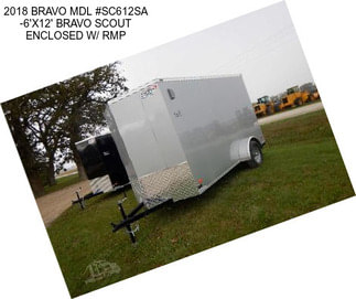 2018 BRAVO MDL #SC612SA -6\'X12\' BRAVO SCOUT ENCLOSED W/ RMP