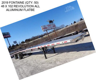 2019 FONTAINE (QTY: 50)  48 X 102 REVOLUTION ALL ALUMINUM FLATBE