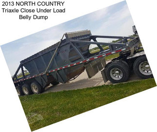 2013 NORTH COUNTRY Triaxle Close Under Load Belly Dump