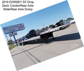 2019 DORSEY 53\' Drop Deck Combo/Rear Axle Slide/Rear Axle Dump