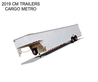 2019 CM TRAILERS CARGO METRO