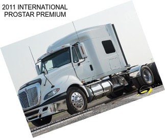 2011 INTERNATIONAL PROSTAR PREMIUM