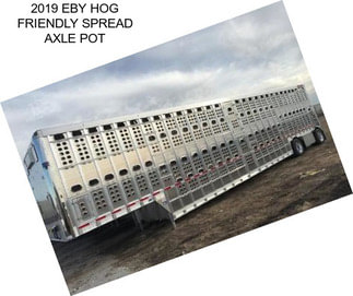 2019 EBY HOG FRIENDLY SPREAD AXLE POT